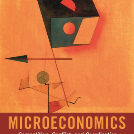 Microeconomics: Competition, Conflict, and Coordination