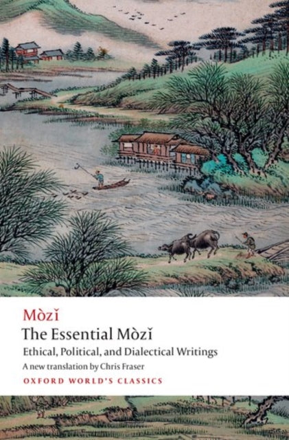 The Essential Mòzǐ: Ethical, Political, and Dialectical Writings