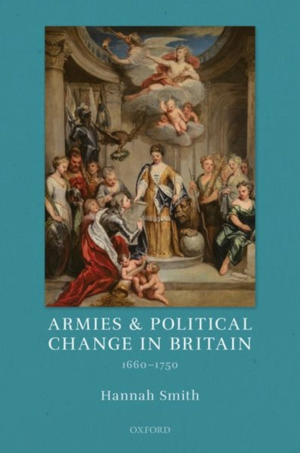 Armies and Political Change in Britain, 1660-1750