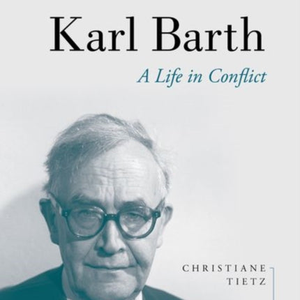 Karl Barth: A Life in Conflict