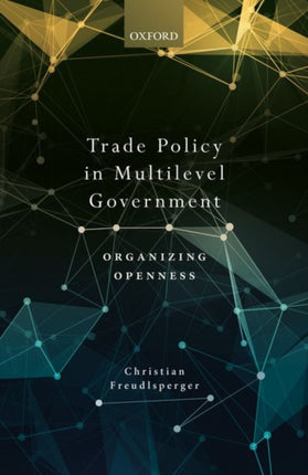 Trade Policy in Multilevel Government: Organizing Openness