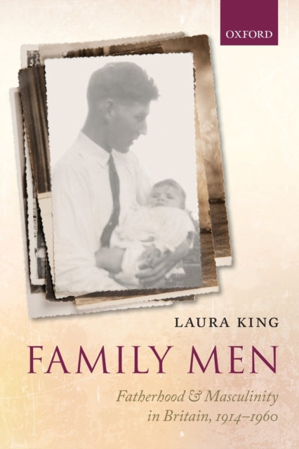 Family Men: Fatherhood and Masculinity in Britain, 1914-1960