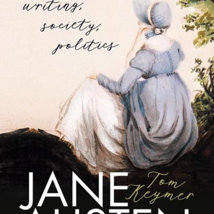 Jane Austen: Writing, Society, Politics