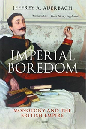 Imperial Boredom Monotony and the British Empire