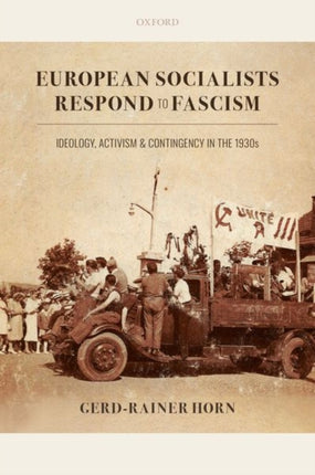 European Socialists Respond to Fascism: Ideology, Activism and Contingency in the 1930s