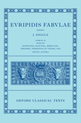 Euripides Fabulae Vol. II Euripidis Fabulae Tomus II Supplices Electra Hercules Troades Iphigenia in Tauris Ion