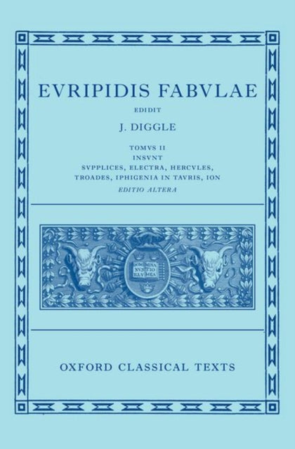Euripides Fabulae Vol. II Euripidis Fabulae Tomus II Supplices Electra Hercules Troades Iphigenia in Tauris Ion