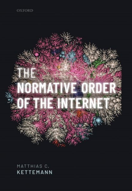 The Normative Order of the Internet: A Theory of Rule and Regulation Online