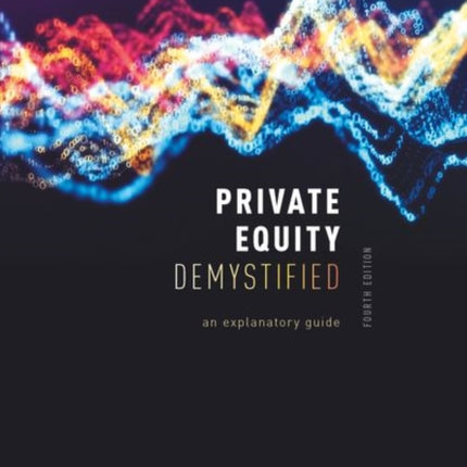 Private Equity Demystified: An Explanatory Guide