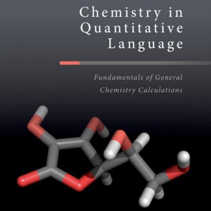 Chemistry in Quantitative Language: Fundamentals of General Chemistry Calculations