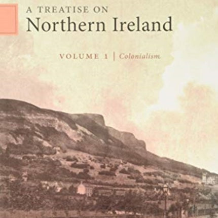 A Treatise on Northern Ireland, Volume I: Colonialism