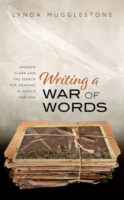 Writing a War of Words: Andrew Clark and the Search for Meaning in World War One