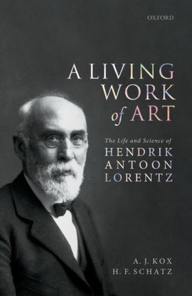 A Living Work of Art: The Life and Science of Hendrik Antoon Lorentz