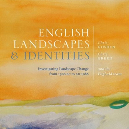 English Landscapes and Identities: Investigating Landscape Change from 1500 BC to AD 1086