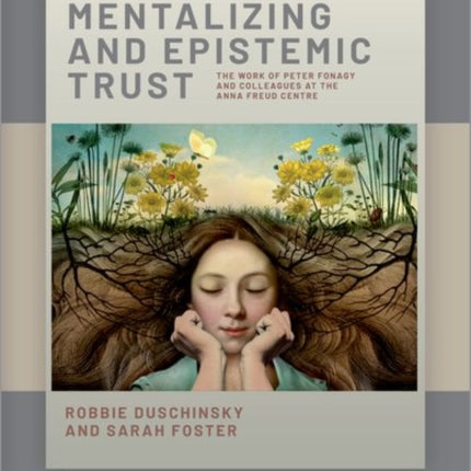 Mentalizing and Epistemic Trust: The work of Peter Fonagy and colleagues at the Anna Freud Centre