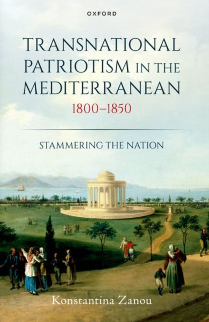 Transnational Patriotism in the Mediterranean, 1800-1850: Stammering the Nation