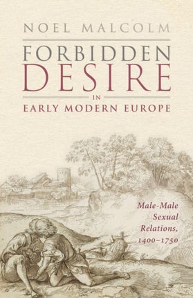 Forbidden Desire in Early Modern Europe: Male-Male Sexual Relations, 1400-1750