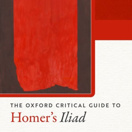Oxford Critical Guide to Homers Iliad