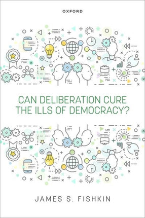 Can Deliberation Cure the Ills of Democracy