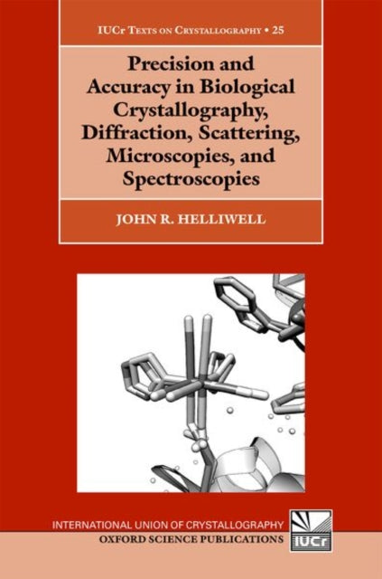 Precision and Accuracy in Biological Crystallography Diffraction Scattering Microscopies and Spectroscopies