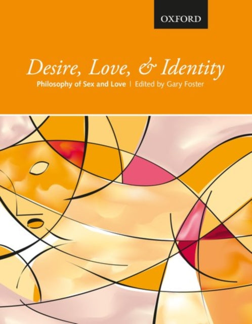 Desire Love and Identity Philosophy of Sex and Love