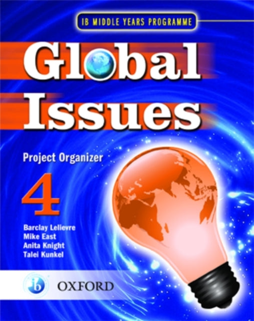 Global Issues: MYP Project Organizer 4: IB Middle Years Programme