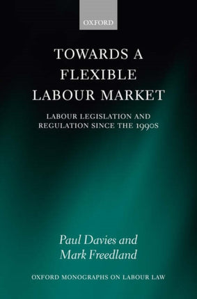 Towards a Flexible Labour Market Labour Legislation and Regulation since the 1990s Oxford Labour Law