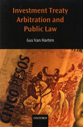 Investment Treaty Arbitration and Public Law Oxford Monographs in International Law