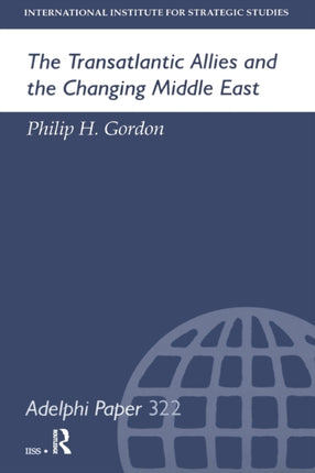 The Transatlantic Allies and the Changing Middle East 322 Adelphi series