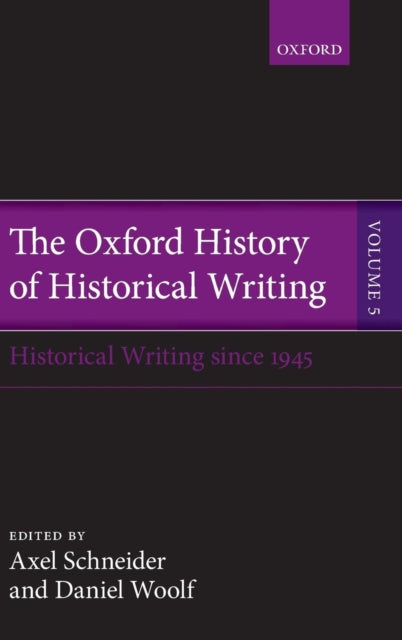 Oxford History of Historical Writing Volume 5