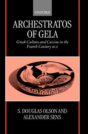 Archestratos of Gela Greek Culture and Cuisine in the Fourth Century Bce Text Translation and Commentary