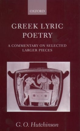 Greek Lyric Poetry  a Commentary on Selected Larger Pieces