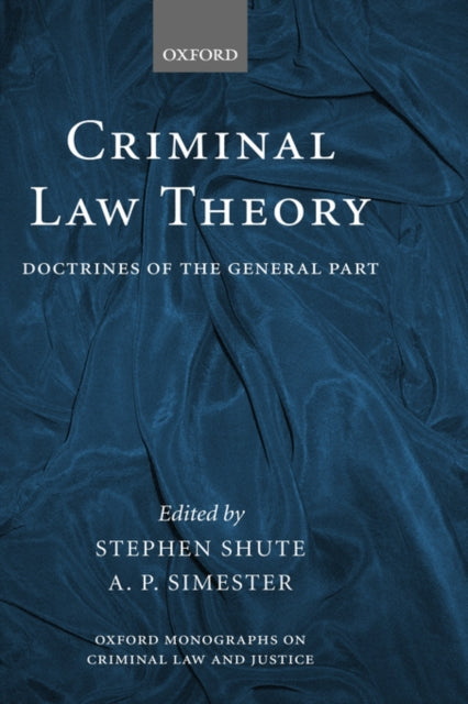 Criminal Law Theory Doctrines of the General Part Oxford Monographs on Criminal Law and Justice
