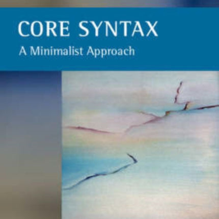 Core Syntax: A Minimalist Approach