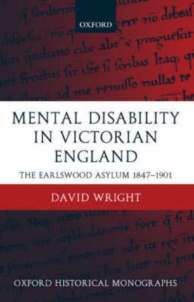 Mental Disability in Victorian England The Earlswood Asylum 18471901 Oxford Historical Monographs
