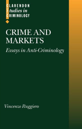 Crime and Markets Essays in AntiCriminology Clarendon Studies in Criminology