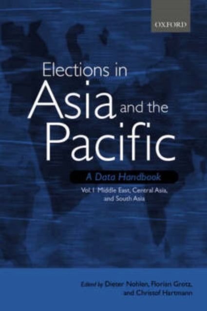 Elections in Asia and the Pacific A Data Handbook Volume 1 Middle East Central Asia and South Asia Elections in Asia and the Pacific Vol. 1