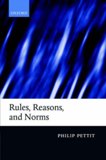 Rules Reasons and Norms