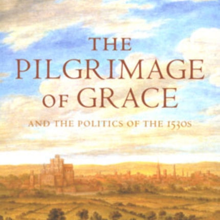 The Pilgrimage of Grace and the Politics of the