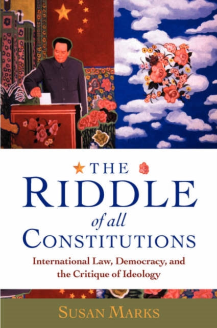 The Riddle of All Constitutions International Law Democracy and the Critique of Ideology