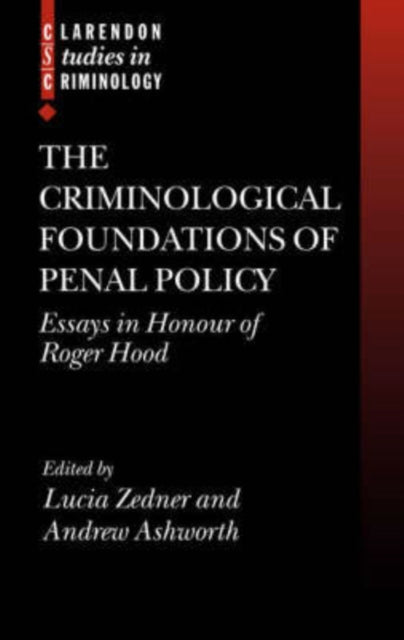The Criminological Foundations of Penal Policy Essays in Honour of Roger Hood Clarendon Studies in Criminology