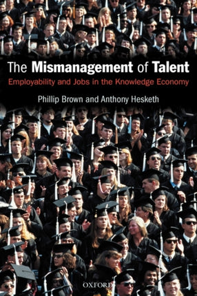 The Mismanagement of Talent Employability and Jobs in the Knowledge Economy