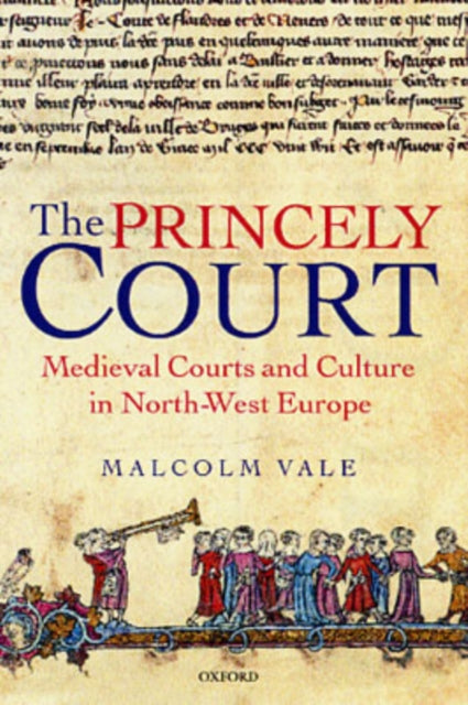 The Princely Court Medieval Courts and Culture in NorthWest Europe 12701380