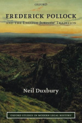 Frederick Pollock and the English Juristic Tradition Oxford Studies in Modern Legal History