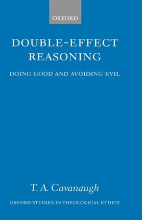 DoubleEffect Reasoning Doing Good and Avoiding Evil Oxford Studies in Theological Ethics