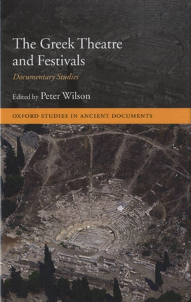 The Greek Theatre and Festivals Documentary Studies Oxford Studies in Ancient Documents