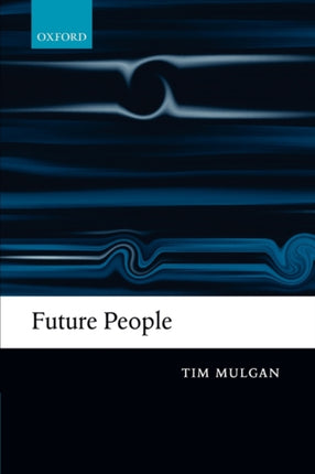 Future People A Moderate Consequentialist Account of Our Obligations to Future Generations