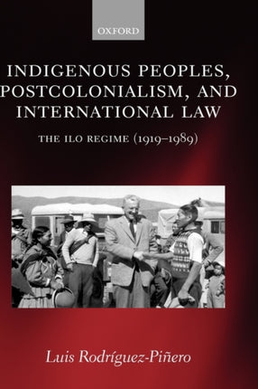 Indigenous Peoples Postcolonialism and International Law The ILO Regime 19191989