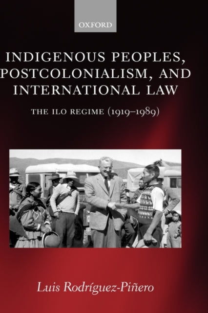 Indigenous Peoples Postcolonialism and International Law The ILO Regime 19191989