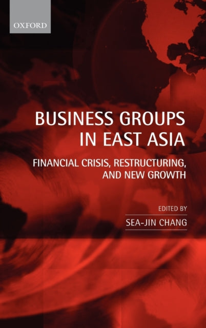 Business Groups in East Asia Financial Crisis Restructuring and New Growth
